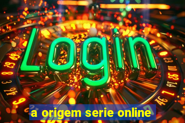 a origem serie online